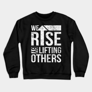 We Rise By Lifting Others Vintage Inspirational Quotes Crewneck Sweatshirt